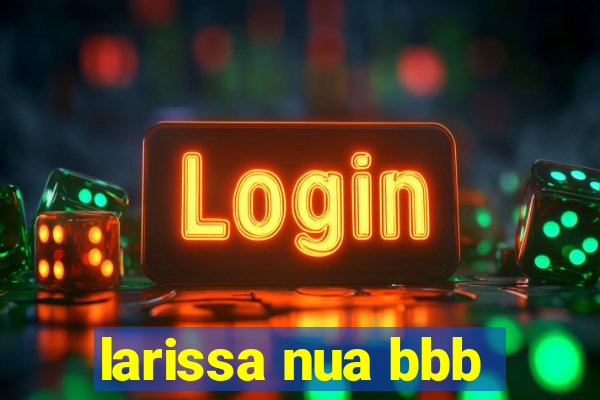 larissa nua bbb